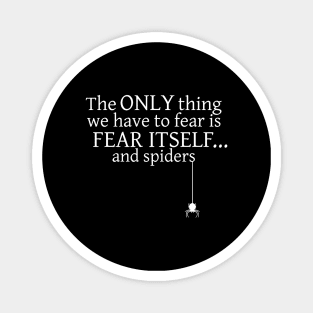 The Only Thing We Have To Fear is Fear Itself And Spiders Magnet